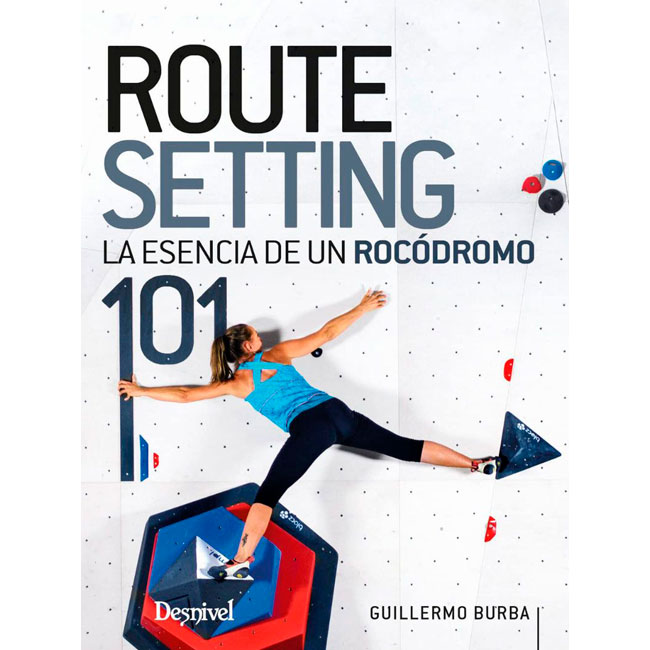  ed. desnivel Routesetting 101 La Esencia de un Rocodromo