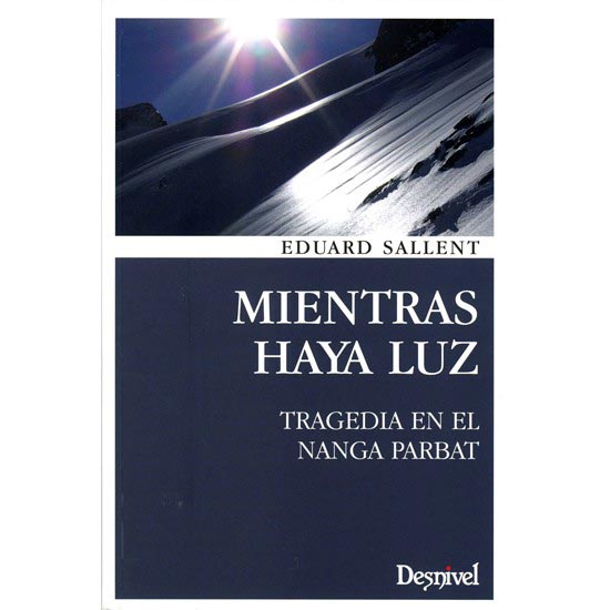 ed. desnivel  Mientras Haya Luz. Tragedia en el Nanga Parbat